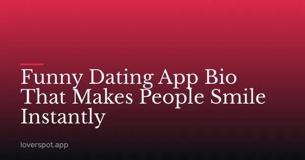 Funny Dating App Bio That Makes People Smile Instantly