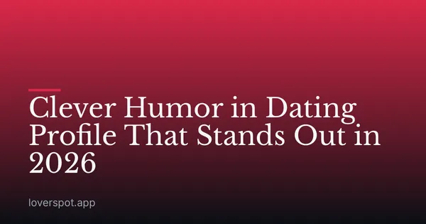 Clever Humor in Dating Profile That Stands Out in 2026