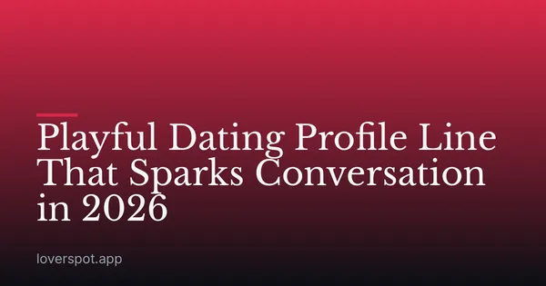 Playful Dating Profile Line That Sparks Conversation in 2026