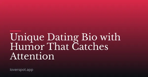 Unique Dating Bio with Humor That Catches Attention