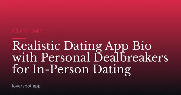 Realistic Dating App Bio with Personal Dealbreakers for In-Person Dating
