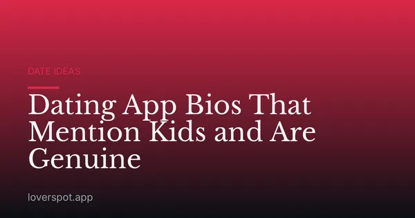 Dating App Bios That Mention Kids and Are Genuine