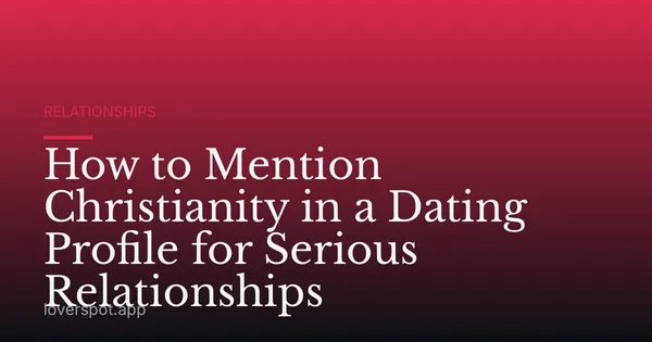 How to Mention Christianity in a Dating Profile for Serious Relationships