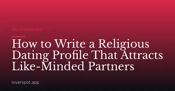 How to Write a Religious Dating Profile That Attracts Like-Minded Partners