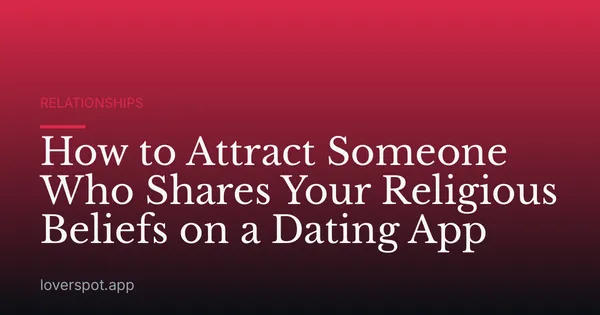 How to Attract Someone Who Shares Your Religious Beliefs on a Dating App