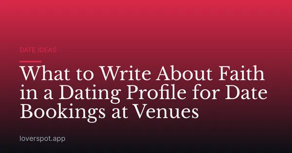 What to Write About Faith in a Dating Profile for Date Bookings at Venues