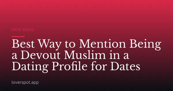 Best Way to Mention Being a Devout Muslim in a Dating Profile for Dates