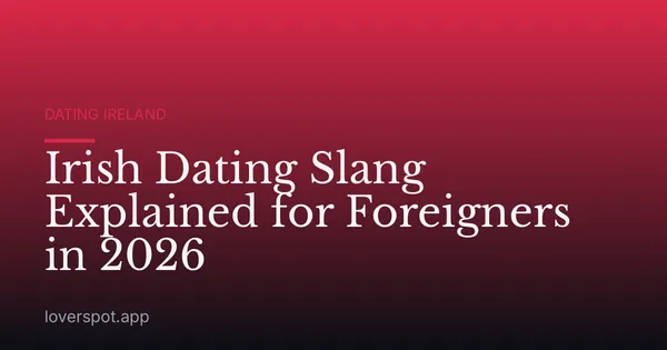 Irish Dating Slang Explained for Foreigners in 2026