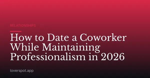 How to Date a Coworker While Maintaining Professionalism in 2026