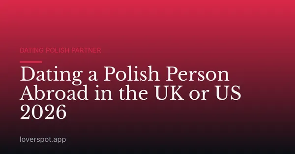 Dating a Polish Person Abroad in the UK or US 2026