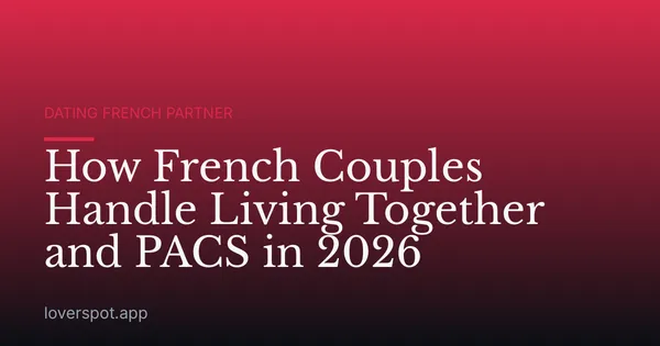 How French Couples Handle Living Together and PACS in 2026