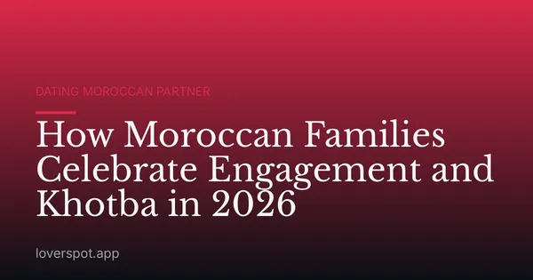 How Moroccan Families Celebrate Engagement and Khotba in 2026