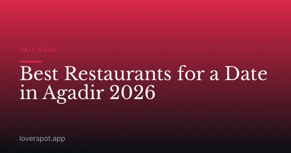 Best Restaurants for a Date in Agadir: Romantic Spots to Try