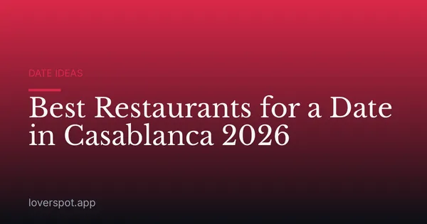 Best Restaurants for a Date in Casablanca: Where to Meet & Connect