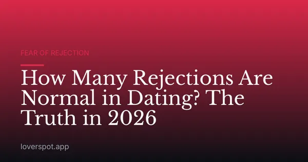 How Many Rejections Are Normal in Dating? The Truth in 2026