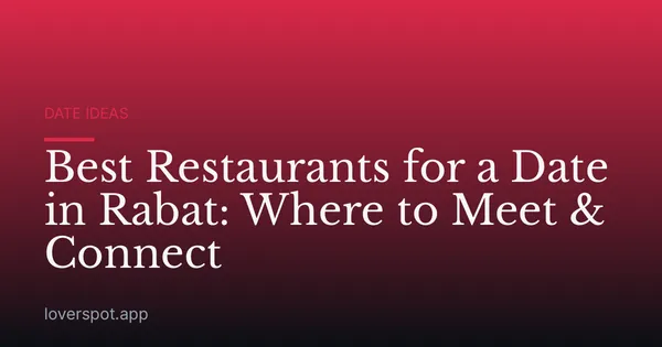 Best Restaurants for a Date in Rabat: Where to Meet & Connect