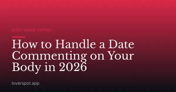 How to Handle a Date Commenting on Your Body in 2026