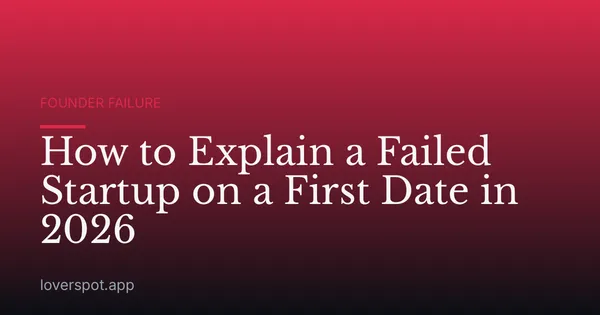 How to Explain a Failed Startup on a First Date in 2026