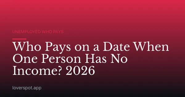 Who Pays on a Date When One Person Has No Income? 2026