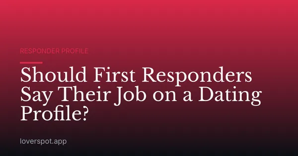 Should First Responders Say Their Job on a Dating Profile?
