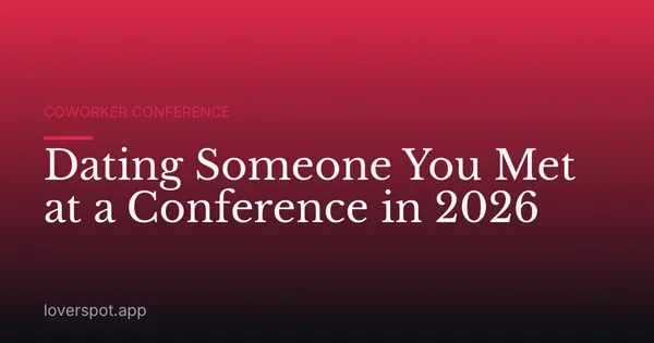 Dating Someone You Met at a Conference in 2026