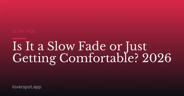 Is It a Slow Fade or Just Getting Comfortable? 2026