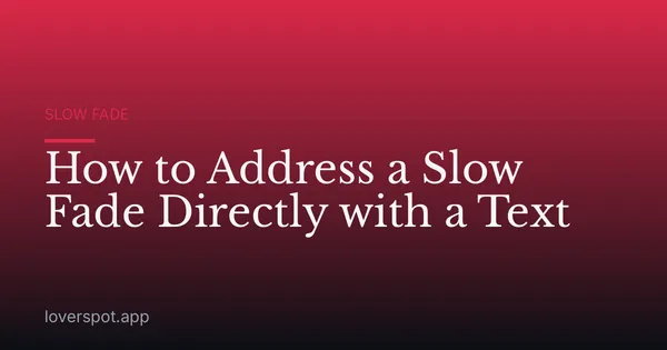 How to Address a Slow Fade Directly with a Text