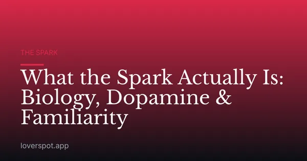 What the Spark Actually Is: Biology, Dopamine & Familiarity