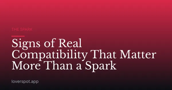 Signs of Real Compatibility That Matter More Than a Spark