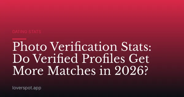 Photo Verification Stats: Do Verified Profiles Get More Matches in 2026?