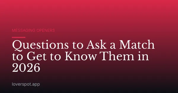 Questions to Ask a Match to Get to Know Them in 2026