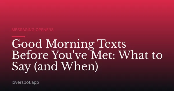 Good Morning Texts Before You've Met: What to Say (and When)