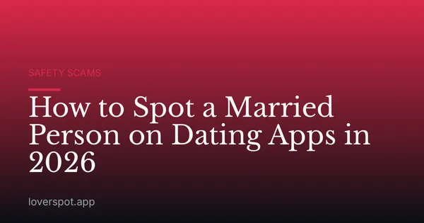 How to Spot a Married Person on Dating Apps in 2026
