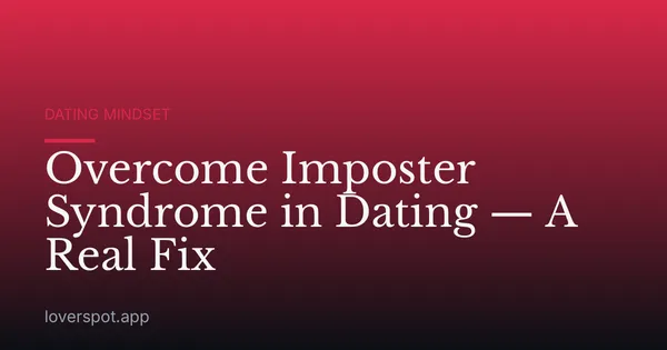 Overcome Imposter Syndrome in Dating — A Real Fix
