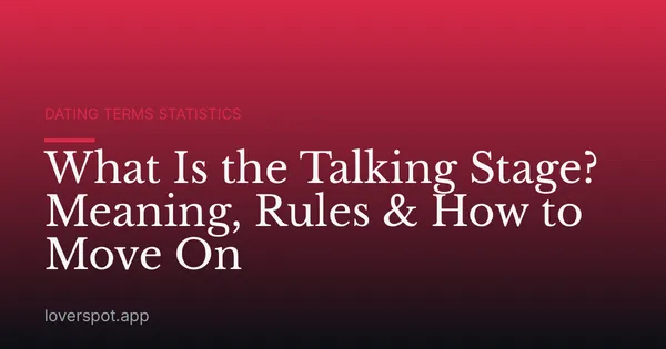 What Is the Talking Stage? Meaning, Rules & How to Move On