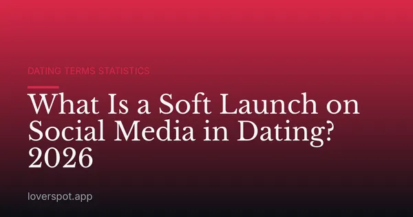 What Is a Soft Launch on Social Media in Dating? 2026
