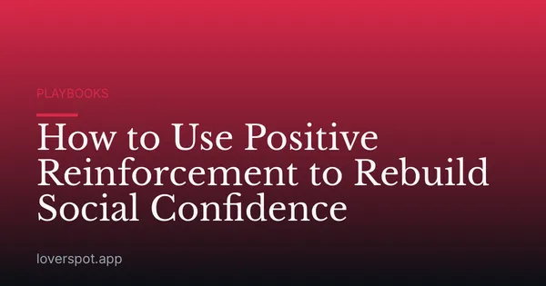 How to Use Positive Reinforcement to Rebuild Social Confidence