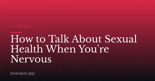 How to Talk About Sexual Health When You're Nervous