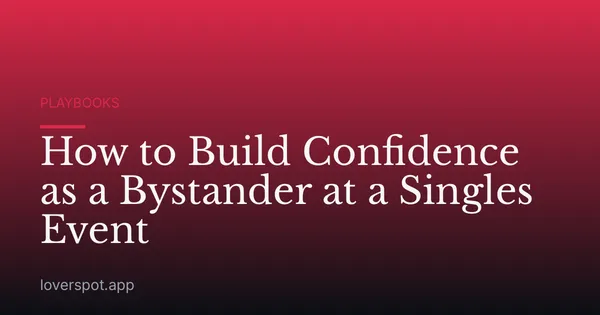 How to Build Confidence as a Bystander at a Singles Event