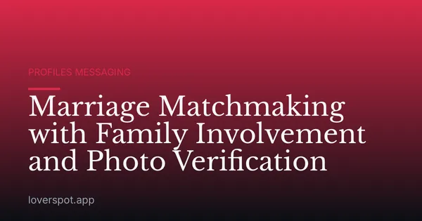 Marriage Matchmaking with Family Involvement and Photo Verification