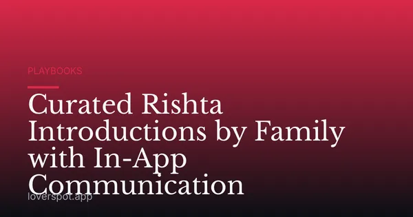 Curated Rishta Introductions by Family with In-App Communication