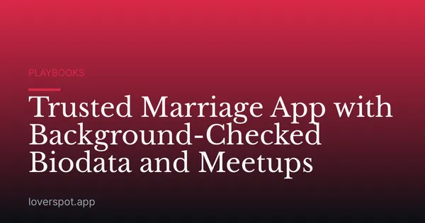 Trusted Marriage App with Background-Checked Biodata and Meetups