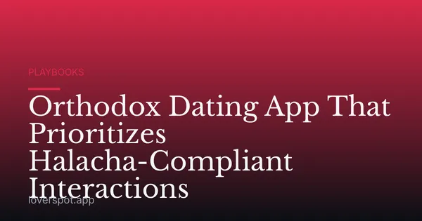 Orthodox Dating App That Prioritizes Halacha-Compliant Interactions