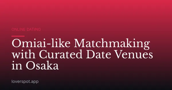 Omiai-like Matchmaking with Curated Date Venues in Osaka