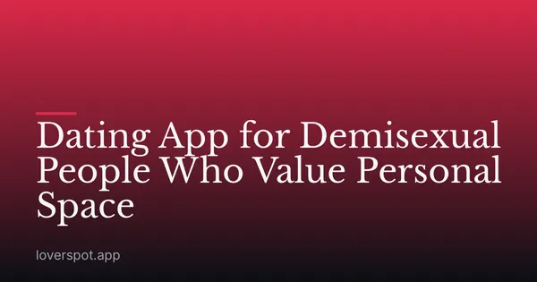 Dating App for Demisexual People Who Value Personal Space