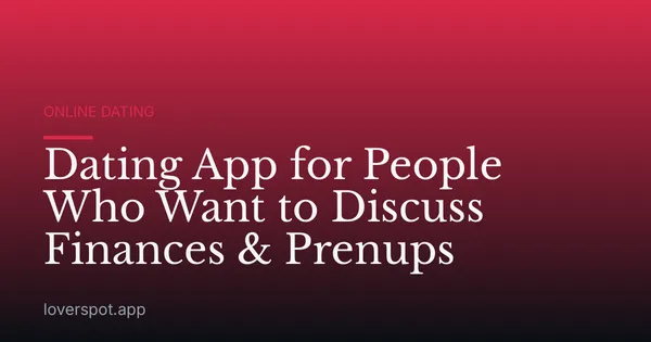Dating App for People Who Want to Discuss Finances & Prenups