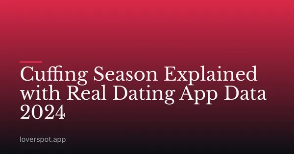 Cuffing Season Explained with Real Dating App Data 2024
