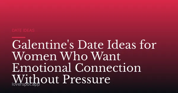 Galentine's Date Ideas for Women Who Want Emotional Connection Without Pressure