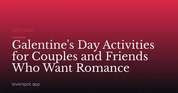 Galentine's Day Activities for Couples and Friends Who Want Romance