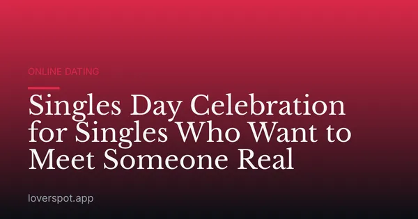 Singles Day Celebration for Singles Who Want to Meet Someone Real
